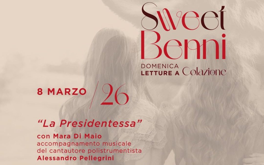 SWEET BENNI – Letture a Colazione: Domenica 8 Marzo 2026 “La Presidentessa”
